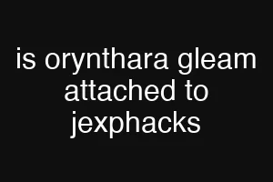 is orynthara gleam attached to jexphacks